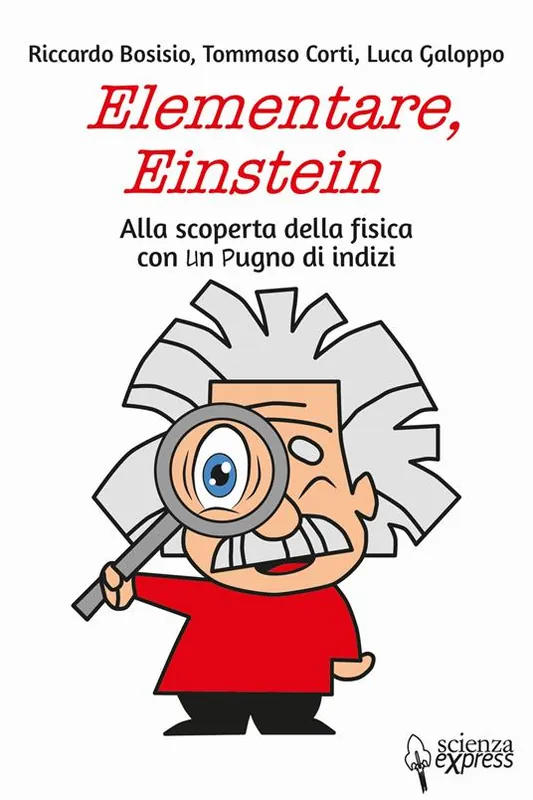 Elementare, Einstein Alla scoperta della fisica con un pugno di indizi Prezzo Ridotto