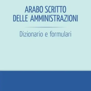 Arabo scritto delle amministrazioni. Dizionario e formulari Occasione Imperdibile