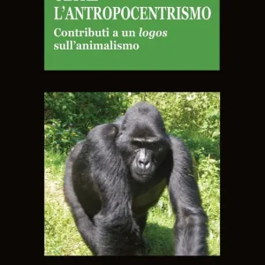 Oltre l‘antropocentrismo. Contributo a un logos sull‘animalismo Offerta