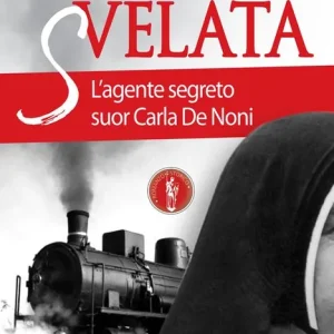 Resistenza svelata. L‘agente segreto suor Carla De Noni Novità