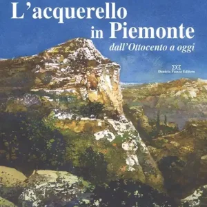 L‘acquarello in Piemonte dall‘Ottocento ad oggi Occasione