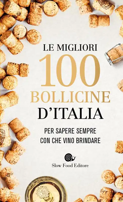Le migliori 100 bollicine d‘Italia. Per sapere sempre con che vino brindare Solo Oggi