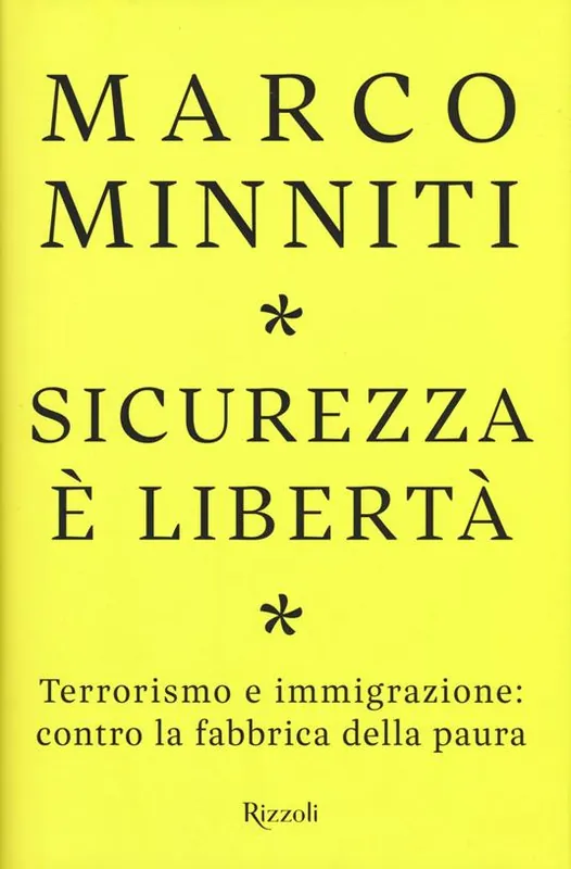 Sicurezza è libertà. Terrorismo e immigrazione contro la fabbrica della paura Soddisfatti O Rimborsati