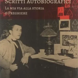 Scritti autobiografici. La mia via alla storia. Preghiere Acquista Ora
