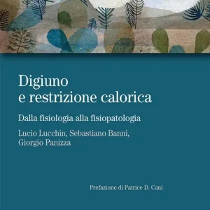 Digiuno e restrizione calorica. Dalla fisiologia alla fisiopatologia Sconto