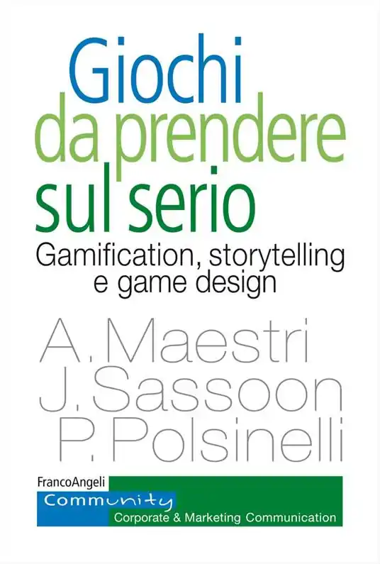 Giochi da prendere sul serio. Gamification, storytelling e game design per progetti innovativi Economico