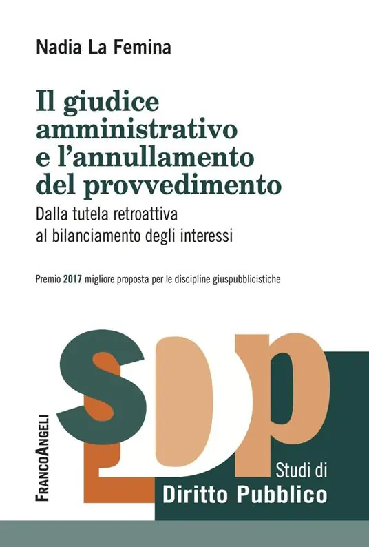 Il giudice amministrativo e l‘annullamento del provvedimento. Dalla tutela retroattiva al bilanciamento degli interessi Promozione