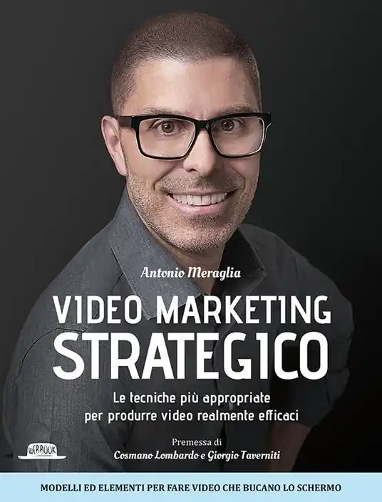 Video marketing strategico. Le tecniche più appropriate per produrre video realmente efficaci Solo Oggi