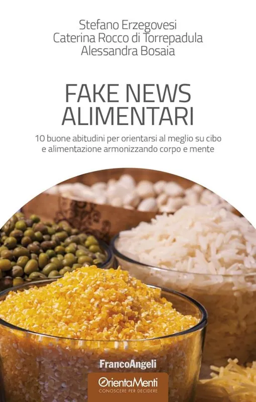 Professionale Fake news alimentari. 10 buone abitudini per orientarsi al meglio su cibo e alimentazione armonizzando corpo e mente