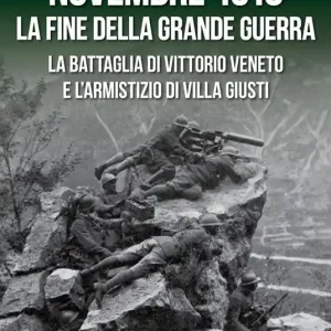 Novembre 1918. La fine della Grande Guerra. La battaglia di Vittorio Veneto e l‘Armistizio di Villa Giusti Economico