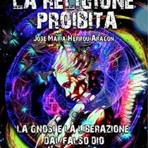Più Venduto La religione proibita. La Gnosi e la liberazione dal falso Dio