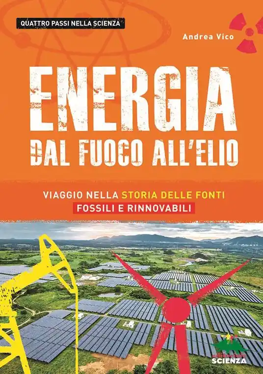 Energia. Dal fuoco all‘elio. Viaggio nella storia delle fonti fossili e rinnovabili Offerta