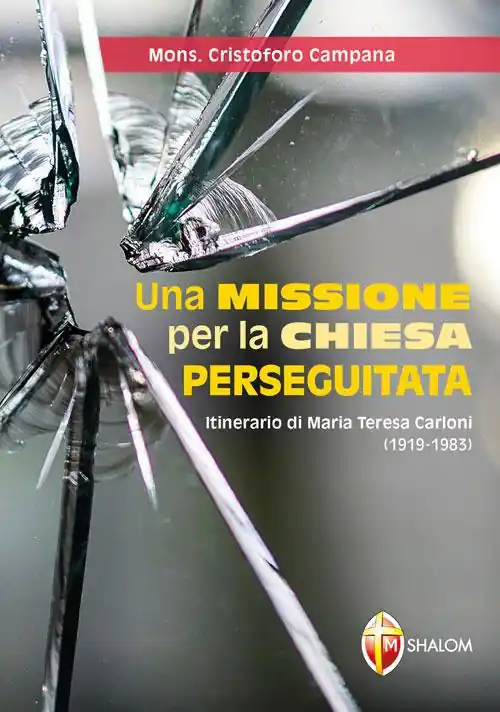 Una missione per la Chiesa perseguitata. Itinerario di Maria Teresa Carloni (1919-1983) Subito Disponibile