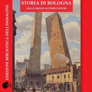 Offerta Speciale Storia di Bologna dalle origini ai giorni nostri