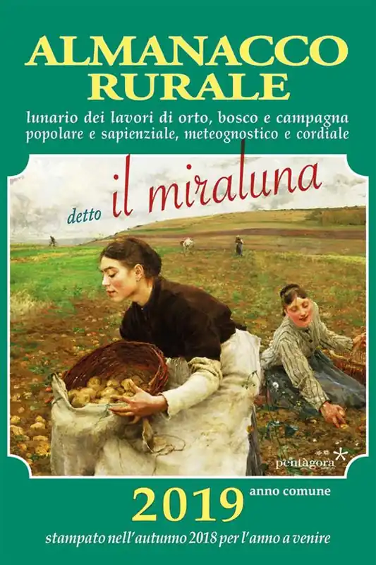 Nuova Collezione Almanacco rurale detto il miraluna 2019. Lunario dei lavori di orto, bosco e campagna popolare e sapienziale, meteognostico e cordiale