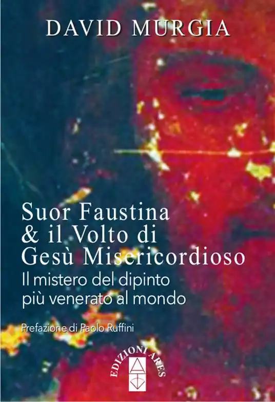 Suor Faustina & il volto di Gesù misericordioso. Il mistero del dipinto più venerato al mondo Soddisfatti O Rimborsati