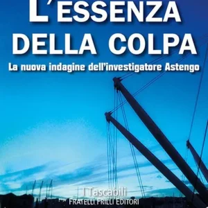 L‘essenza della colpa. La nuova indagine dell‘investigatore Astengo A Buon Prezzo