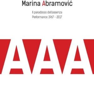 Marina Abramović. Il paradosso dell‘assenza. Performance 1967-2017 Prezzo Conveniente