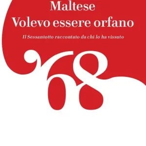 Volevo essere orfano. Il Sessantotto raccontato da chi l‘ha vissuto Quantità Limitata