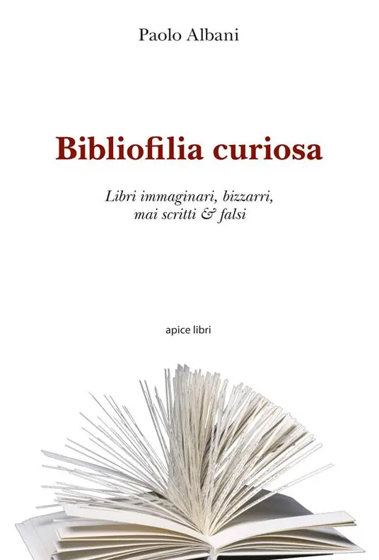 Saldi Bibliofilia curiosa. Libri immaginari, bizzarri, mai scritti & falsi