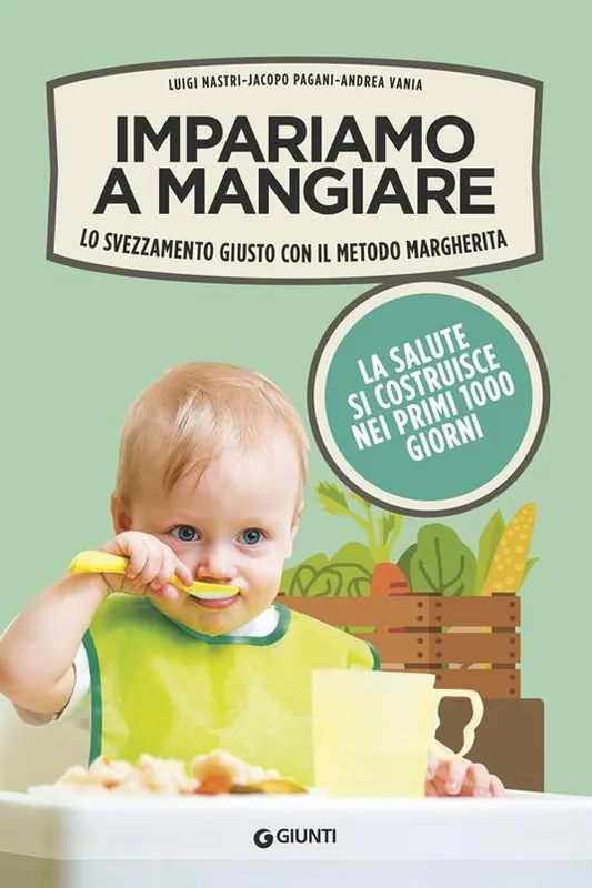 Impariamo a mangiare. Lo svezzamento giusto con il metodo Margherita Nuova Collezione
