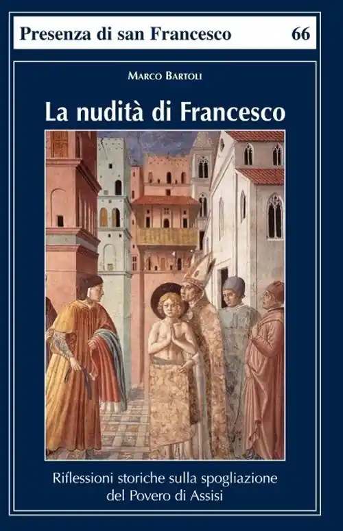 La nudità di Francesco. Riflessioni storiche sulla spogliazione del Povero di Assisi Offerta