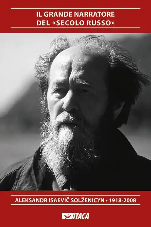 Il grande narratore del «secolo russo». Aleksandr Isaevic Solzenicyn 1918-2008 Solo Oggi