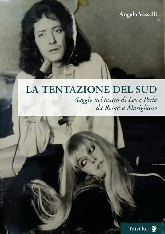 Solo Oggi La tentazione del sud. Viaggio nel teatro di Leo e Perla da Roma a Marigliano