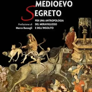 Ultimissimo Modello Medioevo segreto. Per una antropologia del meraviglioso e dell’insolito
