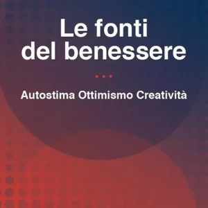 Non Perdere Le fonti del benessere. Autostima, ottimismo, creatività