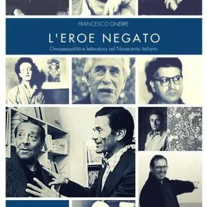 L‘eroe negato. Omosessualità e letteratura nel Novecento italiano Acquista Ora