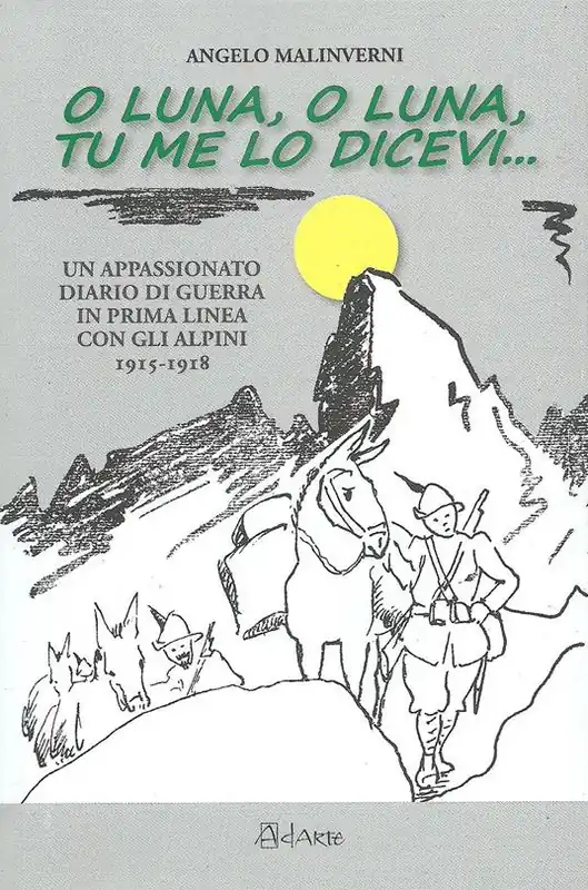 Scelto Dai Clienti O luna, o luna, tu me lo dicevi... Un appassionato diario di guerra in prima linea con gli alpini 1915-1918