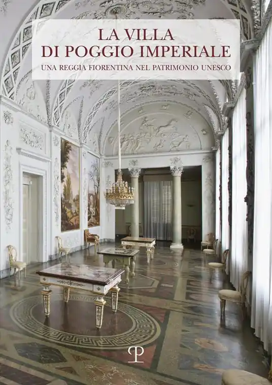 La Villa di Poggio Imperiale. Una reggia fiorentina nel patrimonio Unesco Compra Oggi Stesso