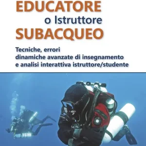 Educatore subacqueo. Tecniche, errori dinamiche avanzate di insegnamento e analisi interattiva istruttore/studente A Buon Prezzo