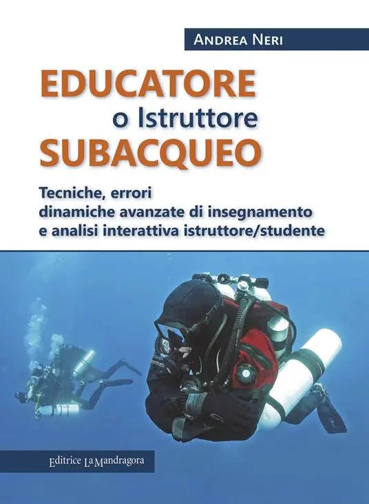 Educatore subacqueo. Tecniche, errori dinamiche avanzate di insegnamento e analisi interattiva istruttore/studente A Buon Prezzo