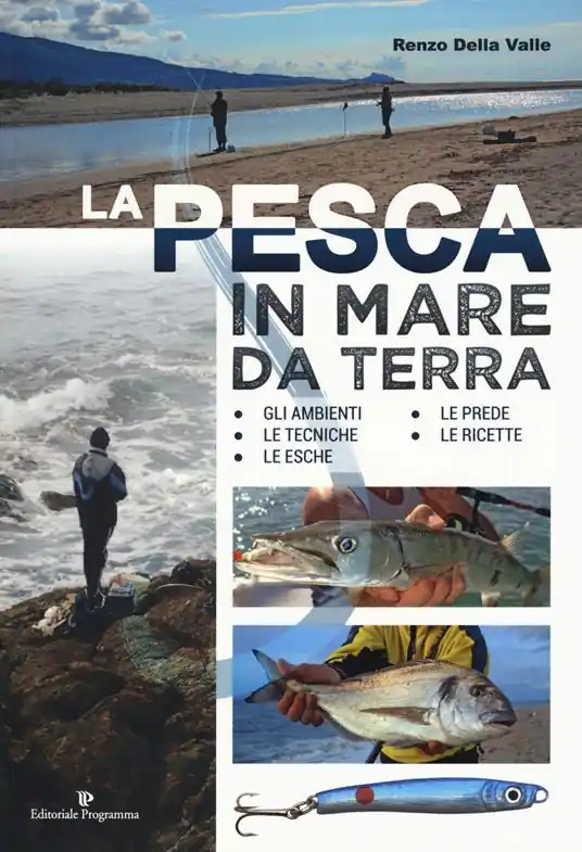 Promo Stagionale La pesca in mare da terra. Gli ambienti, le tecniche, le esche, le prede, le ricette. Ediz. illustrata