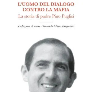 L‘ uomo del dialogo contro la mafia. La storia di padre Pino Puglisi Affare
