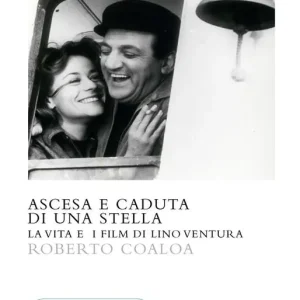 Ascesa e caduta di una stella. La vita e i film di Lino Ventura Offerta