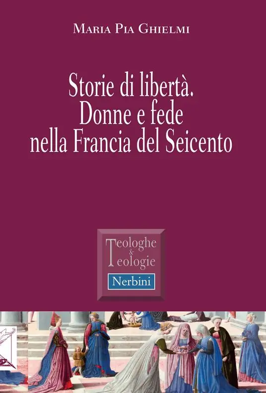 Scelto Dai Clienti Storie di libertà. Donne e fede nella Francia del Seicento