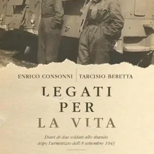 Legati per la vita. Diari di due soldati allo sbando dopo l‘armistizio dell‘8 settembre 1943 Offerta