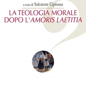 La teologia morale dopo l‘Amoris Laetitia Offerta Lampo