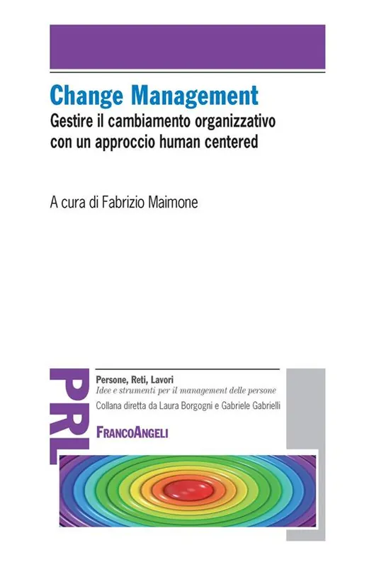 Quantità Limitata Change management. Gestire il cambiamento organizzativo con un approccio «human centered»