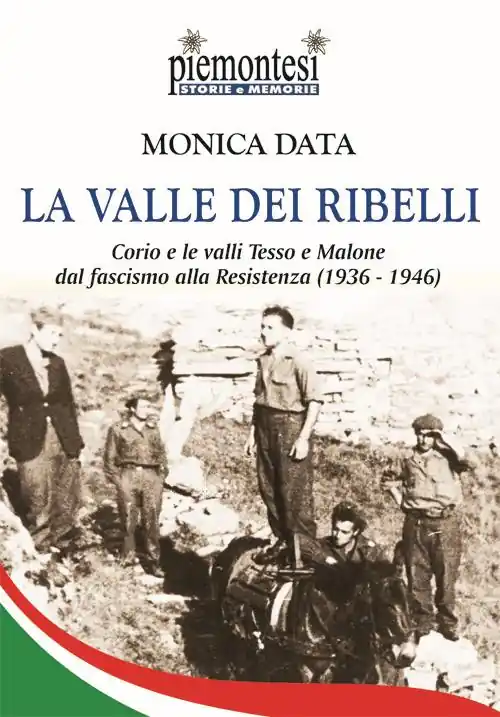 Ultima Occasione La valle dei ribelli. Corio e le valli Tesso e Malone dal fascismo alla Resistenza (1936-1939)