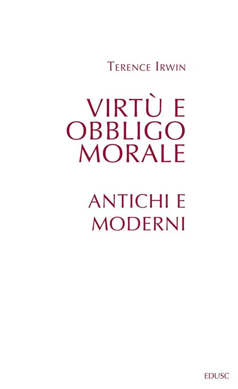Virtù e obbligo morale. Antichi e moderni Ultime Pezzi