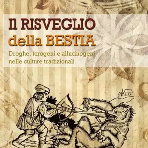 Il risveglio della bestia. Droghe, terogeni e allucinogeni nelle culture tradizionali Spedito Oggi