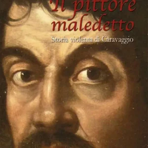 Offerta Limitata Il pittore maledetto. Storia violenta di Caravaggio