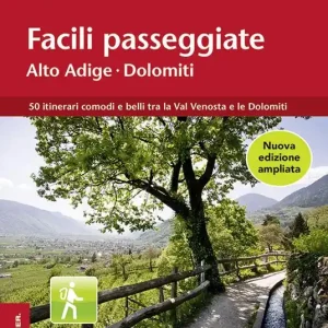 Facili passeggiate in Alto Adige. 50 itinerari comodi e belli tra la Val Venosta e le Dolomiti Vendita Finale