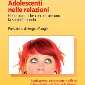 Vendita Finale Adolescenti nelle relazioni. Generazioni che co-costruiscono la società-mondo