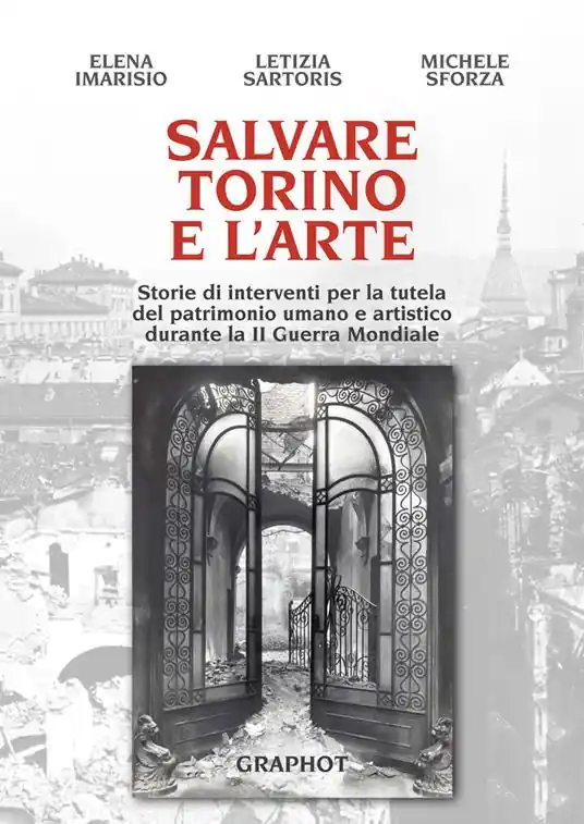 Prezzo Di Fabbrica Salvare Torino e l‘arte. Storie di interventi per la tutela del patrimonio umano e artistico durante la II guerra mondiale