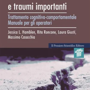 La sofferenza psicologica da disastri naturali e traumi importanti. Trattamento cognitivo-comportamentale. Manuale per gli operatori e quaderno di lavoro per l‘utente Offerta Speciale